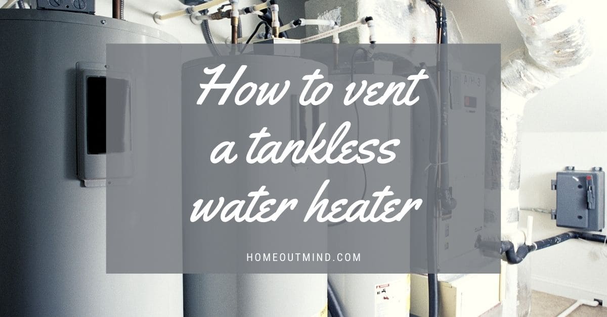 Read more about the article How to vent a tankless water heater