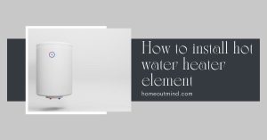 Read more about the article How to install hot water heater element