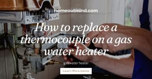 Read more about the article How to replace a thermocouple on a gas water heater