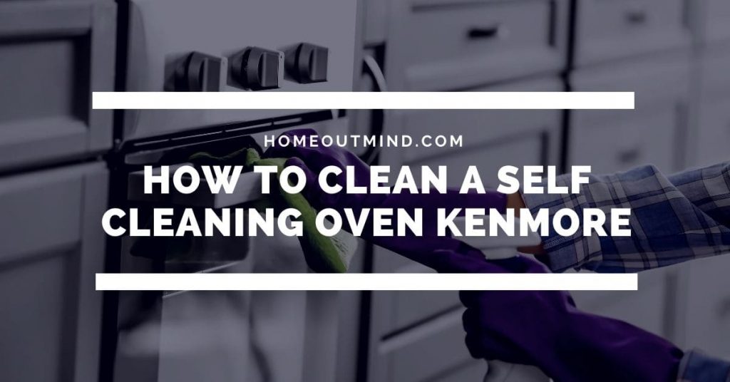 how to clean a self cleaning oven kenmore
