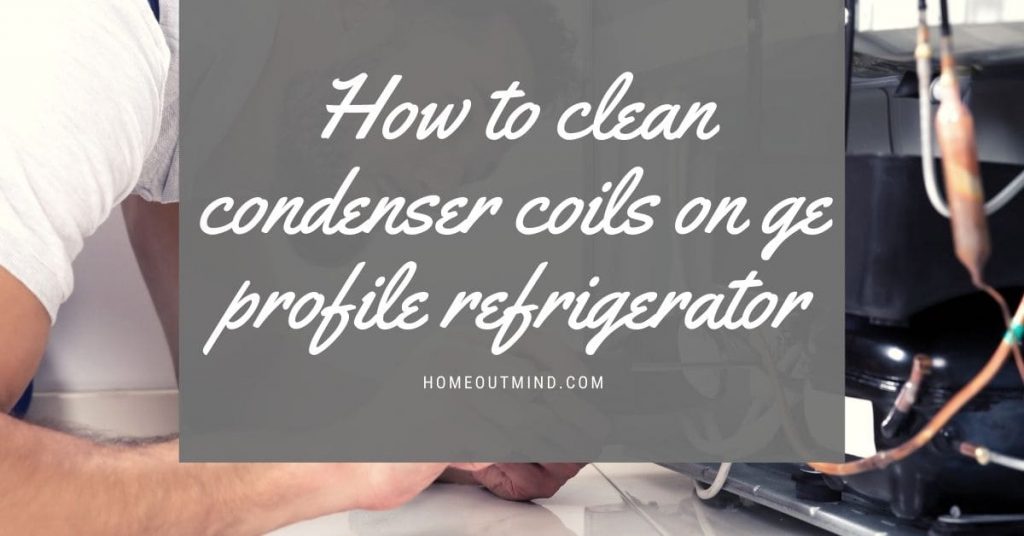 how to clean condenser coils on ge profile refrigerator