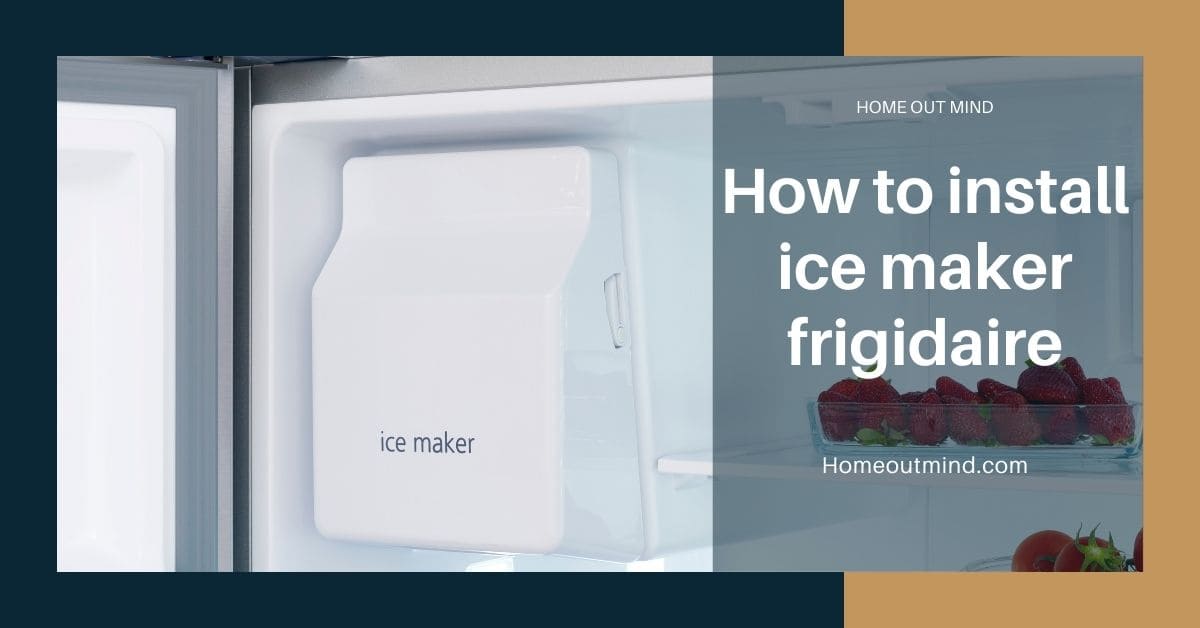 Read more about the article How to install ice maker frigidaire