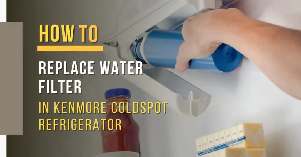 How to replace water filter in Kenmore coldspot refrigerator