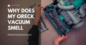 Read more about the article Why Does My Oreck Vacuum Smell: Exploring the Reasons Behind My Oreck Vacuum Smell