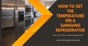 Read more about the article How To Set The Temperature On A Samsung Refrigerator