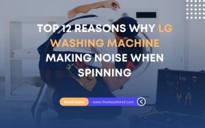 Read more about the article Top 12 Reasons Why LG Washing Machine Making Noise When Spinning: Reasons & Solutions