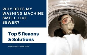 Read more about the article Top 5 Common Reasons Why does my washing machine smell like sewer: Cleaning solutions