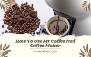 Read more about the article How To Use Mr Coffee Iced Coffee Maker: Step-by-Step Instructions