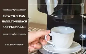 Read more about the article How To Clean Hamilton Beach Coffee Maker