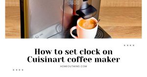 Read more about the article Never Be Late Again: How to Set Clock on Cuisinart Coffee Maker in Easy Steps
