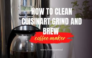 Read more about the article How to Clean Cuisinart Grind and Brew Coffee Maker