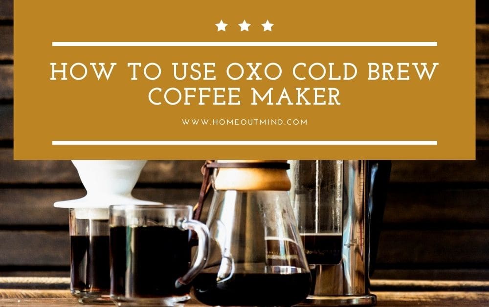How To Use Oxo Cold Brew Coffee Maker