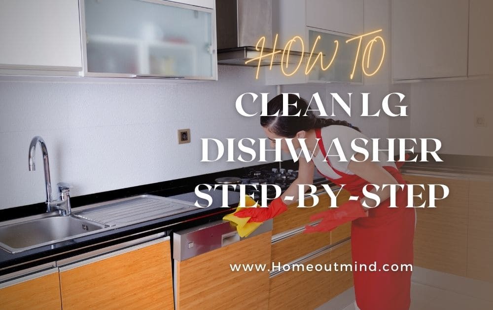 How To Clean LG Dishwasher Step-By-Step