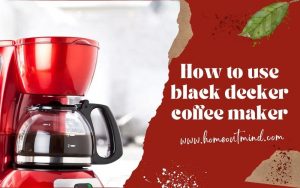 Read more about the article How To Use Black Decker Coffee Maker: A Step-By-Step Guide