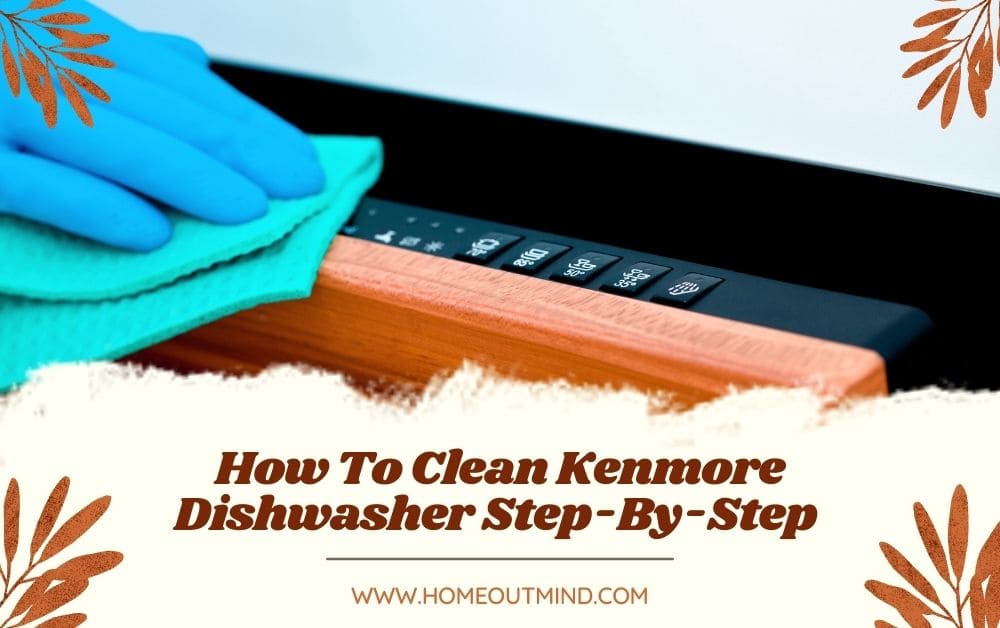 How To Clean Kenmore Dishwasher Step-By-Step