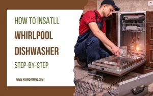 Read more about the article How to Install Whirlpool Dishwasher with Confidence: Expert Step-by-Step Method