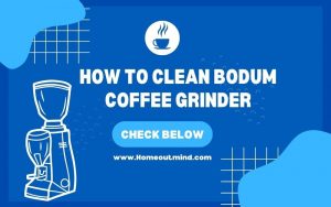 Read more about the article How To Clean Bodum Coffee Grinder Step-By-Step