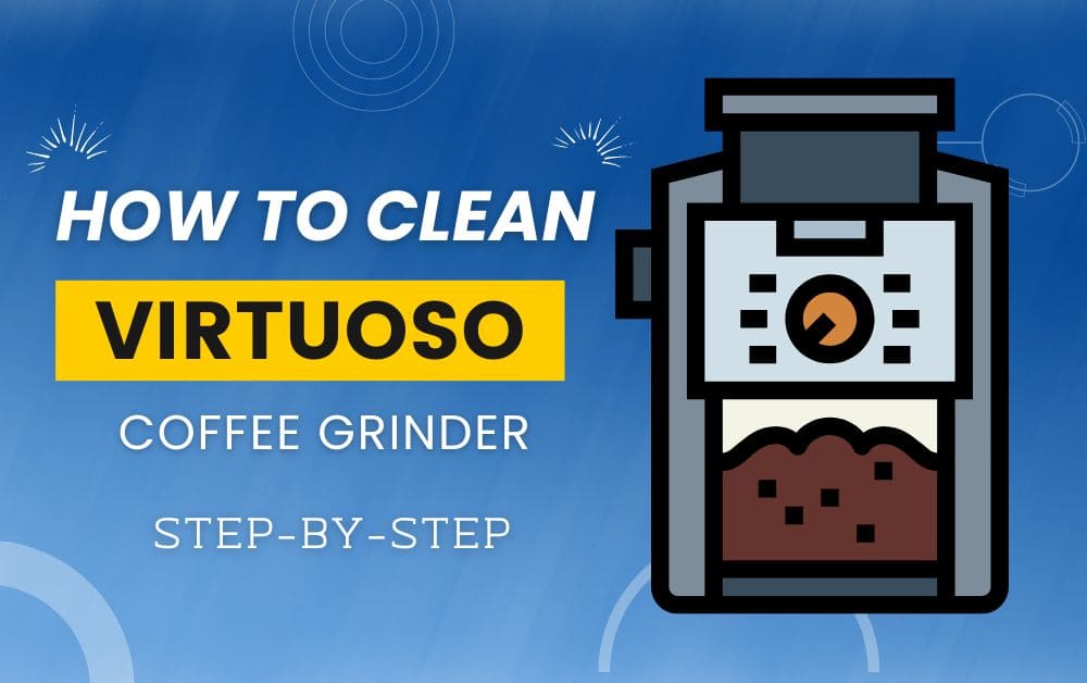 How To Clean Virtuoso Coffee Grinder Step-By-Step