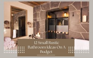 Read more about the article 12 Small Rustic Bathroom Ideas On A Budget