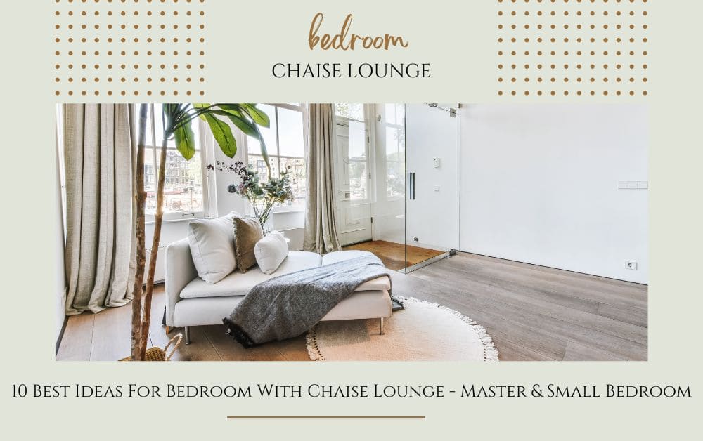 Read more about the article 10 Best Ideas For Bedroom With Chaise Lounge – Master & Small Bedroom