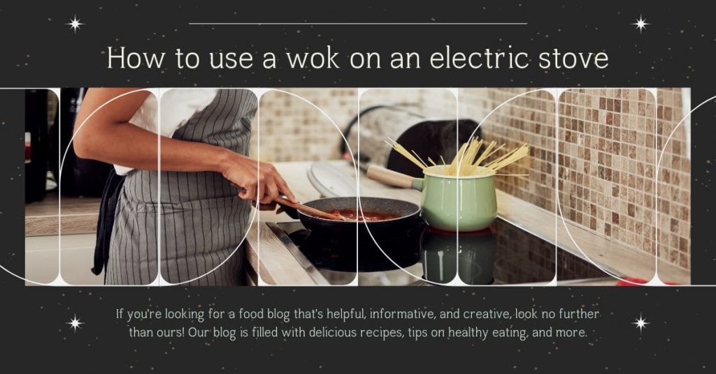How To use a wok on an electric stove to create exciting dishes : Electrically charged