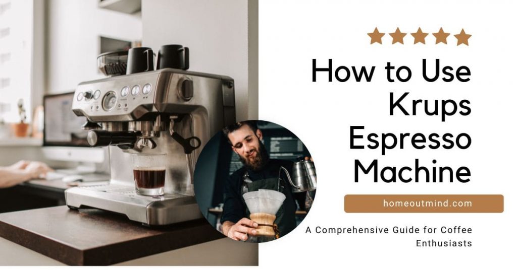 How to Use Krups Espresso Machine