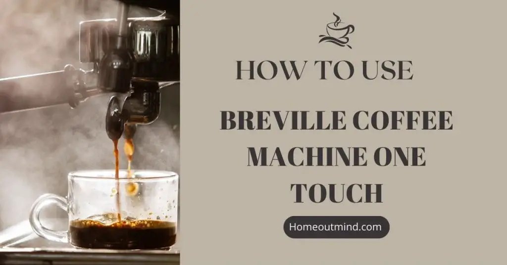 how to Use Breville Coffee Machine One Touch